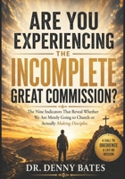 Are You Experiencing the Incomplete Great Commission?: The Nine Indicators That Reveal Whether We Are Merely Going to Church or Actually Making Disciples B0GYZM9SN9 Book Cover