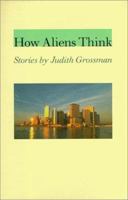 How Aliens Think: Stories by Judith Grossman (Johns Hopkins: Poetry and Fiction) 0801861713 Book Cover