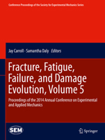 Fracture, Fatigue, Failure, and Damage Evolution, Volume 5: Proceedings of the 2014 Annual Conference on Experimental and Applied Mechanics 3319360906 Book Cover