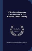 Official Catalogue and Culture Guide of the National Dahlia Society 1376830833 Book Cover