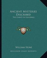 Ancient Mysteries Described: The Giants In Guildhall 1162848197 Book Cover