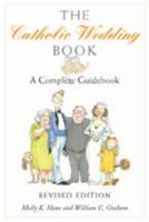 The Catholic Wedding Book: A Complete Guidebook for Brides, Grooms, and their Parents, with Instructions for Planning the Ritual, Managing People and Details in the Best Possibl 080914462X Book Cover