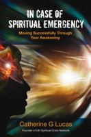 In Case of Spiritual Emergency: Moving Successfully Through Your Awakening 1844095460 Book Cover