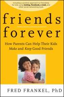 Friends Forever: How Parents Can Help Their Kids Make and Keep Good Friends 0470624507 Book Cover