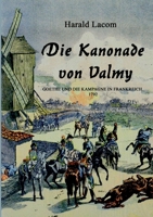 Die Kanonade von Valmy: Goethe und die Kampagne in Frankreich 1792 3753464104 Book Cover