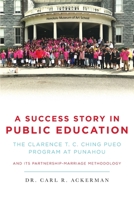 A Success Story in Public Education: The Clarence T. C. Ching PUEO Program at Punahou and Its Partnership-Marriage Methodology 164990519X Book Cover