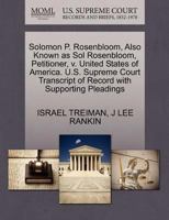 Solomon P. Rosenbloom, Also Known as Sol Rosenbloom, Petitioner, v. United States of America. U.S. Supreme Court Transcript of Record with Supporting Pleadings 1270442260 Book Cover