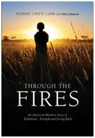 Through the Fires: An American Business Story of Turbulence, Triumph, and Giving Back 0990938603 Book Cover