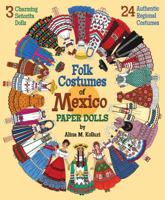 Folk Costumes of Mexico Paper Dolls: 3 Charming Señorita Dolls and 24 Authentic Regional Costumes 1935223666 Book Cover