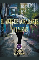 El arte de agradarte a ti mismo B09DMVY73M Book Cover