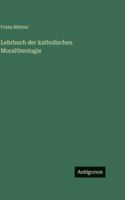 Lehrbuch der katholischen Moraltheologie (German Edition) 3563692300 Book Cover