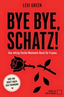 Bye Bye, Schatz! Das witzig-freche Mutmach-Buch für Frauen: Liebeskummer & Trennung überwinden | Selbstliebe Buch | Trauma endlich überwinden | ... Geschenke | Mädelsabend (German Edition) B0FGXQ51JM Book Cover