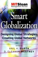 Smart Globalization: Designing Global Strategies, Creating Global Networks (The MIT Sloan Management Review Series) 0787965324 Book Cover