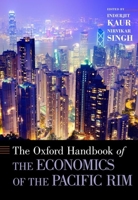 The Oxford Handbook of the Economics of the Pacific Rim 0199751994 Book Cover