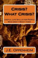 Crisis? What Crisis?: Useful Life Skills for People Who Don't Want Them 1442135409 Book Cover