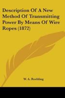 Description Of A New Method Of Transmitting Power By Means Of Wire Ropes 1163957178 Book Cover