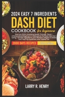2024 Easy 7 Ingredients for Dash Diet Cookbook for Beginners: Dive into 2024: Unlocking health through flavor-A personalized beginners Cookbook for th B0CS1ZQYLB Book Cover