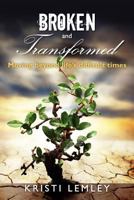 Broken and Transformed: Moving Beyond Life's Difficult Times 1479145858 Book Cover