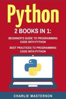 Python: 2 Books in 1: Beginner's Guide + Best Practices to Programming Code with Python 1543292755 Book Cover