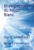 Enseignement du Rayon Blanc: Que la Lumière soit ! B09LH4S1TN Book Cover