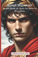 Roman Mythology: The Gods, Heroes, and Legends That Shaped the Ancient World (Mitologias do Mundo: As Histórias que Moldaram a Humanidade) B0DTHLXQ6C Book Cover