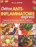 Détox anti-inflammatoire express: Programme en 10 jours pour détoxifier l’organisme, calmer les douleurs articulaires et retrouver de l’énergie (French Edition) B0FBHMDL56 Book Cover