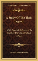 A Study of the Thaïs Legend With Special Reference to Hrothsvitha's paphnutius 1165896435 Book Cover