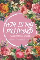 WTH Is My Password: password book, password log book and internet password organizer, alphabetical password book, Logbook To Protect Usernames and ... notebook: passwords notebook small 6x9 in noteboo 1676698191 Book Cover