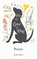 For The Love Of Dog: Poems B0DGQRSMFG Book Cover