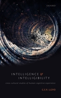 Intelligence and Intelligibility: Cross-Cultural Studies of Human Cognitive Experience 0192867318 Book Cover