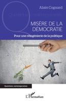 Misère de la démocratie: Pour une réingénierie de la politique (Questions Contemporaines) (French Edition) 2343041717 Book Cover