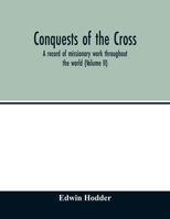 Conquests of the Cross: a record of missionary work throughout the world (Volume II) 1345468687 Book Cover
