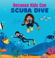 Because Kids Can Scuba Dive: Building Confidence in Kids Trying New Things Book 196174533X Book Cover