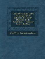 Lutte Doctrinale Entre Monseigneur De Belsunce, Évêque De Marseille Et Le Jansénisme 1293067830 Book Cover