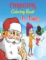 Christmas Coloring Book For Toddler: Merry Christmas Coloring Books For Kids Ages 4-8/ 30 Christmas Pages to Color Including Santa Claus, Christmas Trees, kids Playing, Snowman, Animal and more B08LNLC7MT Book Cover