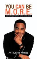 You Can Be M.O.R.E.: Motivating Others to Reach Excellence 1477257381 Book Cover