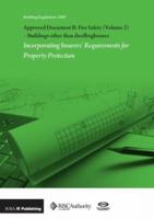 Approved Document B: Fire Safety: v. 2: Buildings Other Than Dwellinghouses: Incorporating Insurers' Requirements for Property Protection 1859463150 Book Cover