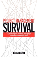 Project Management Survival: A Practical Guide to Leading, Managing and Delivering Challenging Projects 074945010X Book Cover
