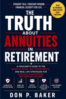 The Truth About Annuities in Retirement: A Fiduciary's Guide to the Benefits, Risks, Tax Consequences, and Real-Life Strategies for Building Guaranteed Retirement Income B0HFFTJ9N2 Book Cover