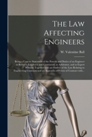 The law Affecting Engineers, Being a Concise Statement of the Powers and Duties of an Engineer as Between Employer and Contractor; as Arbitrator; and as Expert Witness Together With an Outline of the  1013820495 Book Cover