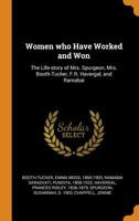 Women Who Have Worked and Won: The Life-Story of Mrs. Spurgeon, Mrs. Booth-Tucker, F.R. Havergal, and Ramabai 1295457431 Book Cover