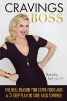 Cravings Boss: The Real Reason You Crave Food and a 5-Step Plan to Take Back Control 1504349946 Book Cover
