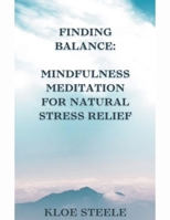 Finding Balance: Mindfulness Meditation for Natural Stress Relief B0CS8P1254 Book Cover