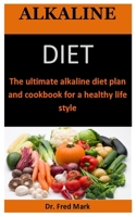 Alkaline Diet: The ultimate alkaline diet plan and cookbook for a healthy life style B088N63NWK Book Cover