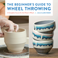 The Beginner's Guide to Wheel Throwing: A Complete Course for the Potter's Wheel (Essential Ceramics Skills) 1577156498 Book Cover