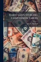 Hartfield's Sterling Conversion Tables: Sterling Into American Currency and Vice Versa... 1273105435 Book Cover