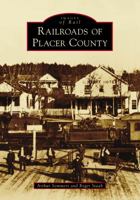 Railroads of Placer County 1467128406 Book Cover