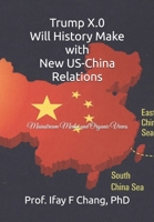 Trump X.0 Will History Make with New US-China Relations: Mainstream Media and Organic Views (Chronological Observation and and Comments on US - China Relations) B0DVPSGDF7 Book Cover