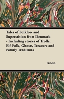 Tales of Folklore and Superstition from Denmark - Including Stories of Trolls, Elf-Folk, Ghosts, Treasure and Family Traditions: Including Stories of 1528773195 Book Cover
