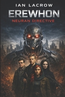 The Neuran directive: A Post-Apocalyptic AI Sci-Fi Survival Saga (Human vs Machine) (Erewhon Series Book 1) B0GQGYCQPL Book Cover